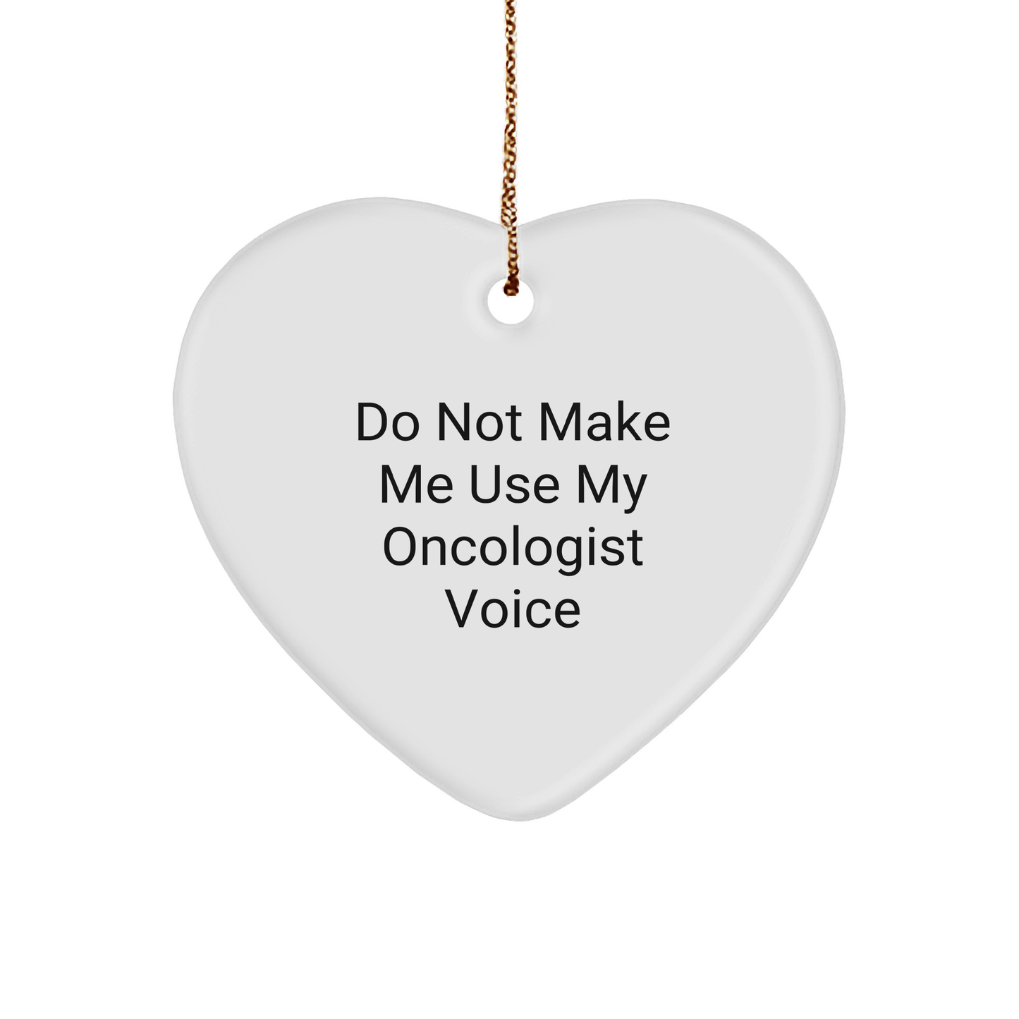 Funny Heart Ornament Gifts from Men to Oncologist, 'Do Not Make Me Use My Oncologist Voice' Christmas Ornament, Heart Shaped, White Color - Image 1