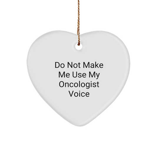 Funny Heart Ornament Gifts from Men to Oncologist, 'Do Not Make Me Use My Oncologist Voice' Christmas Ornament, Heart Shaped, White Color - Image 1