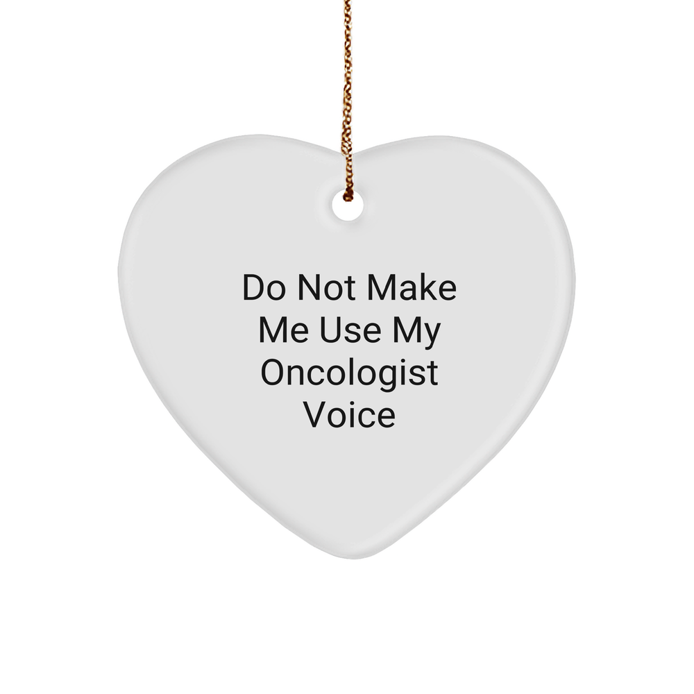 Funny Heart Ornament Gifts from Men to Oncologist, 'Do Not Make Me Use My Oncologist Voice' Christmas Ornament, Heart Shaped, White Color - Image 1
