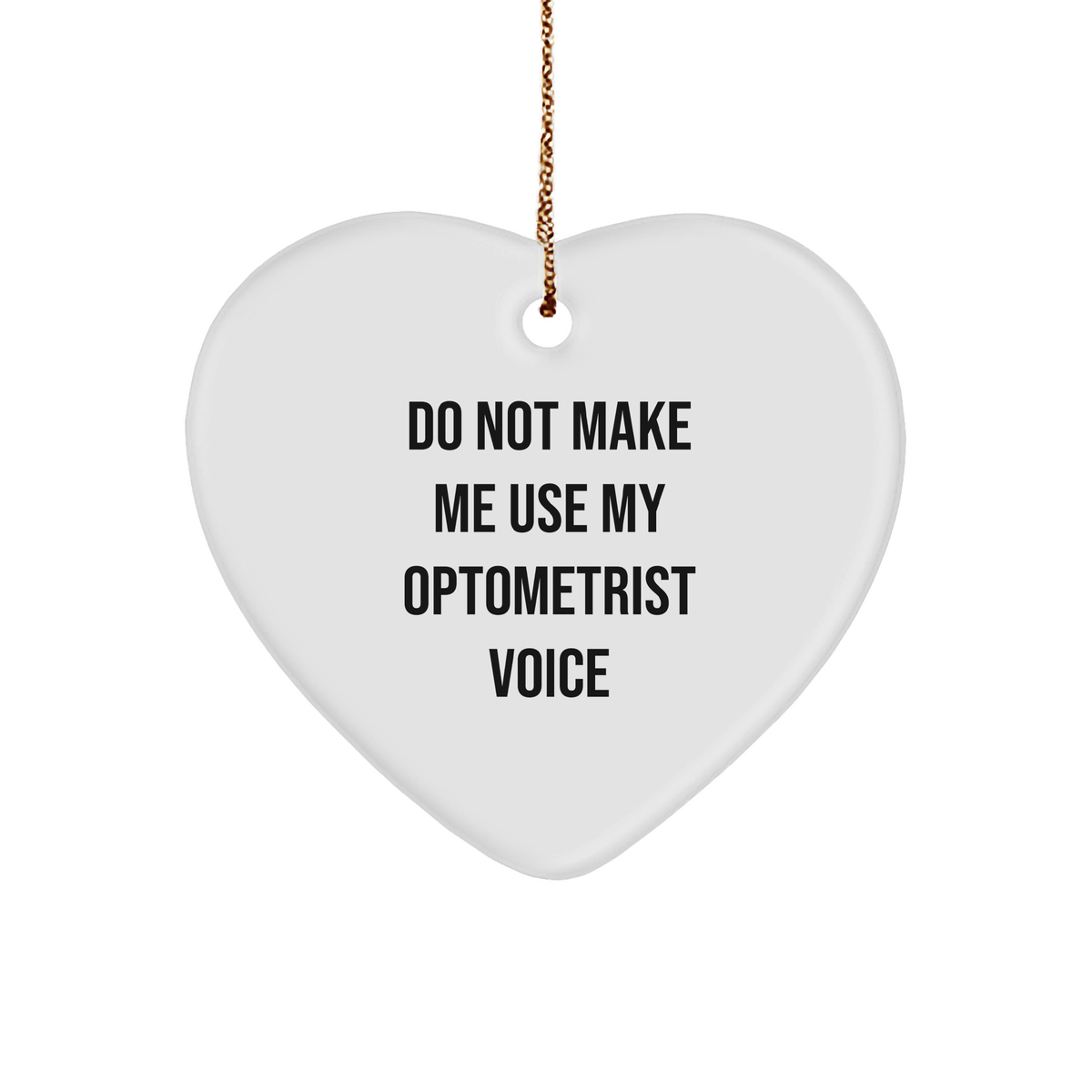 Optometrist Gifts from Friends, Optometrist Heart Ornament with 'Do Not Make Me Use My Optometrist Voice' Quote, Unique Christmas Unique Gifts for Optometrist - Image 1