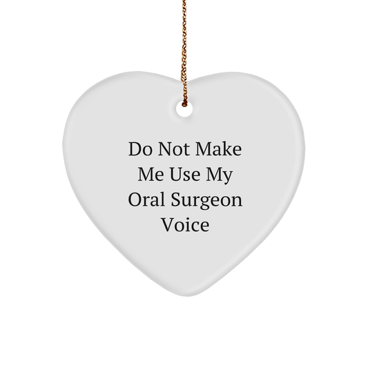 Oral Surgeon Jokes Funny Gifts for Christmas Do Not Make Me Use My Oral Surgeon Voice Heart Ornament for Friends and Family Unique Gifts from Santa - Image 1