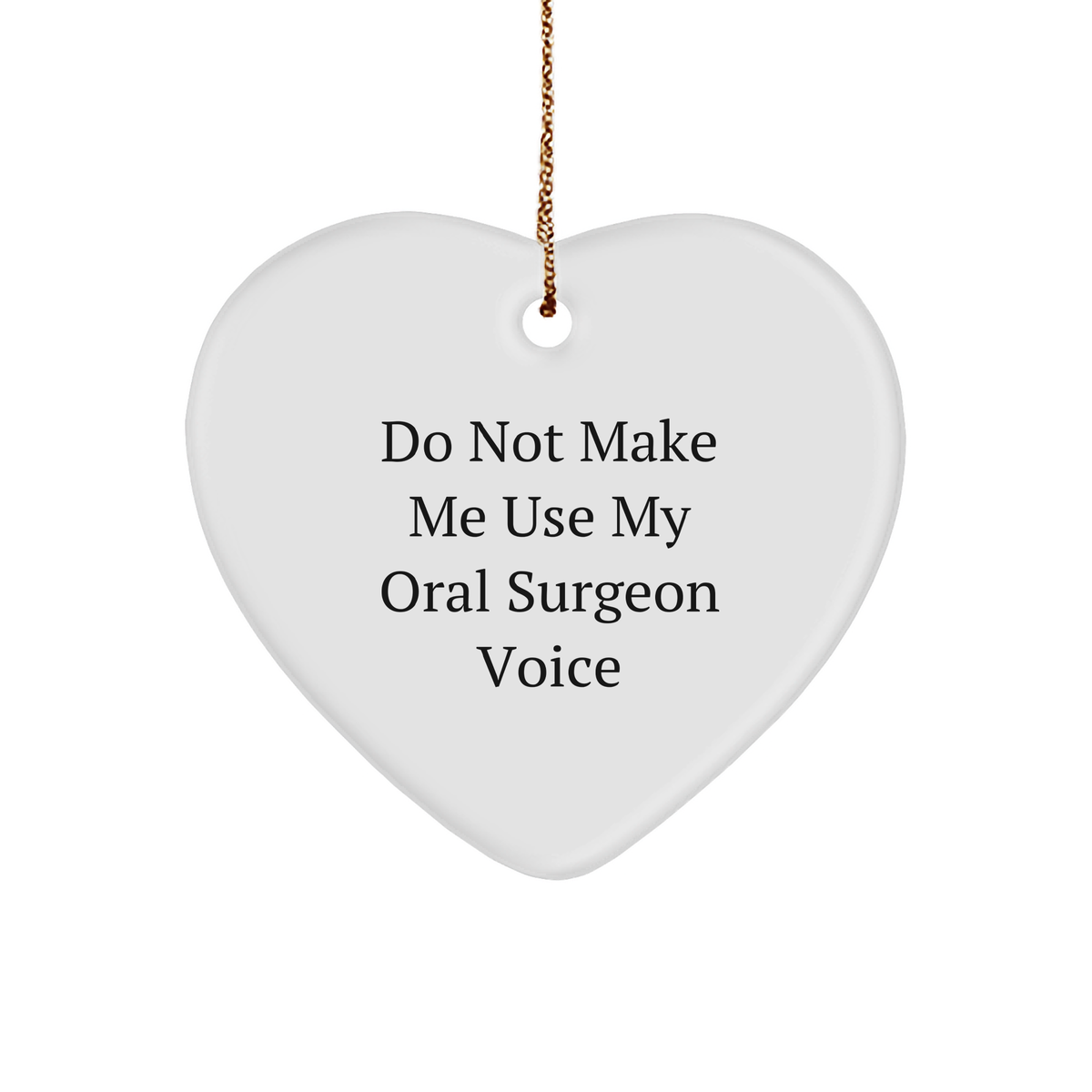 Oral Surgeon Jokes Funny Gifts for Christmas Do Not Make Me Use My Oral Surgeon Voice Heart Ornament for Friends and Family Unique Gifts from Santa - Image 1