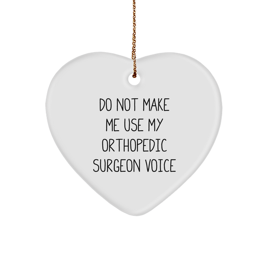 Orthopedic Surgeon Gifts from Friends and Family - Do Not Make Me Use My Orthopedic Surgeon Voice Heart Ornament, Christmas Unique Gifts for Orthopedic Surgeons - Image 1