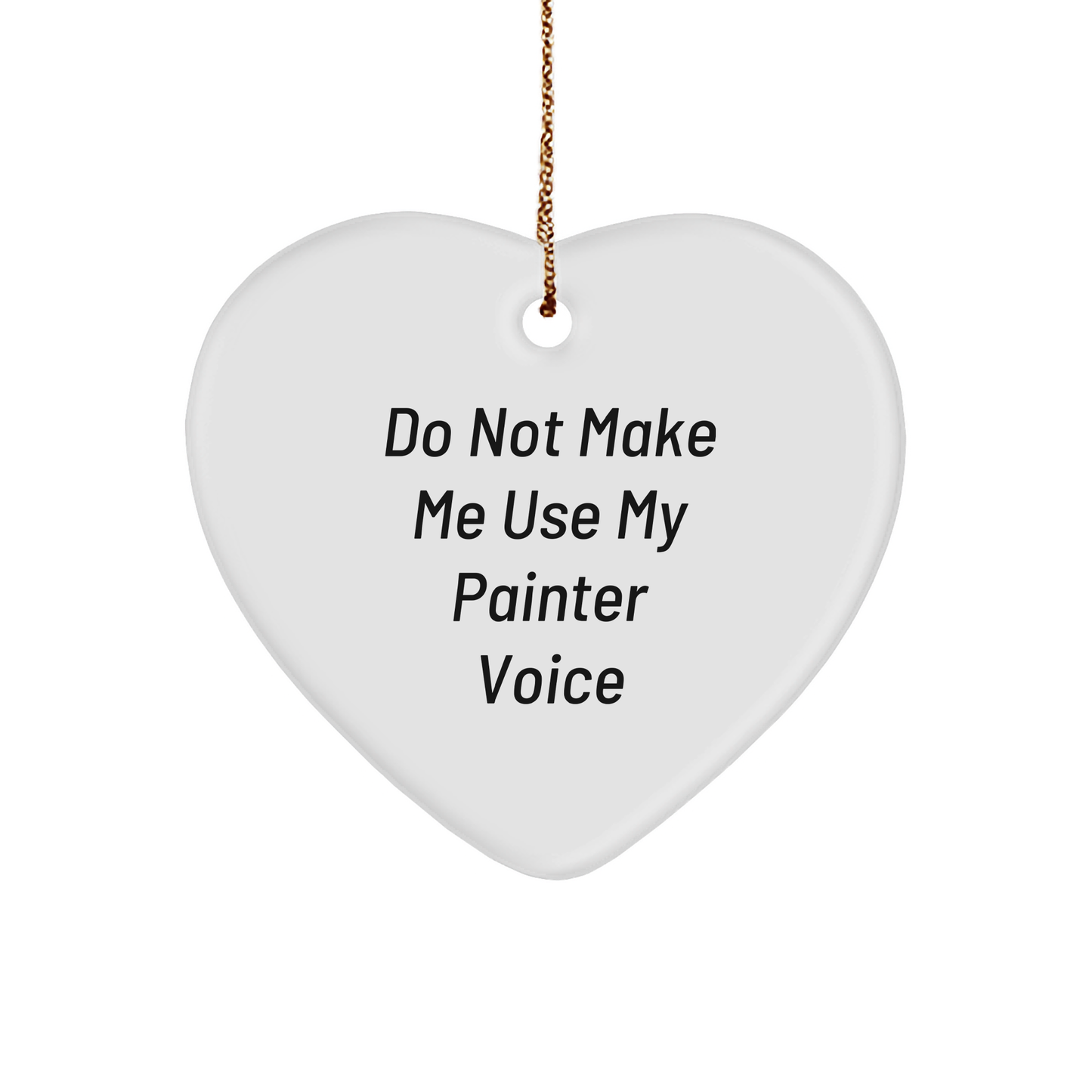 Painter Gifts from Friends - 'Do Not Make Me Use My Painter Voice' Heart Ornament for Christmas - Image 1