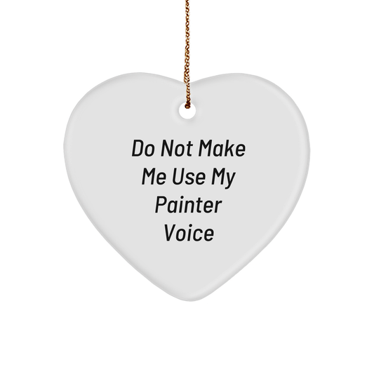 Painter Gifts from Friends - 'Do Not Make Me Use My Painter Voice' Heart Ornament for Christmas - Image 1