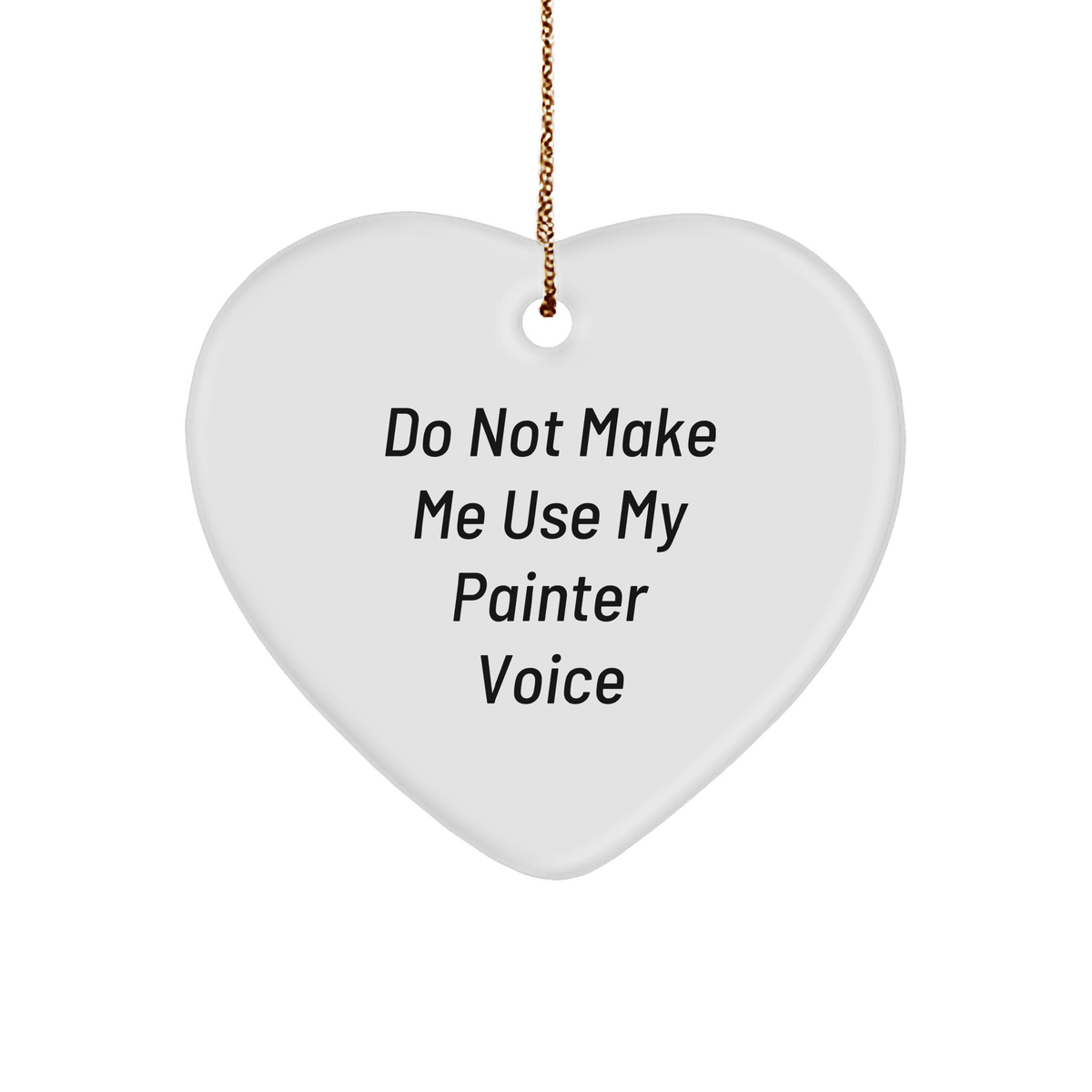 Painter Gifts from Friends - 'Do Not Make Me Use My Painter Voice' Heart Ornament for Christmas - Image 1