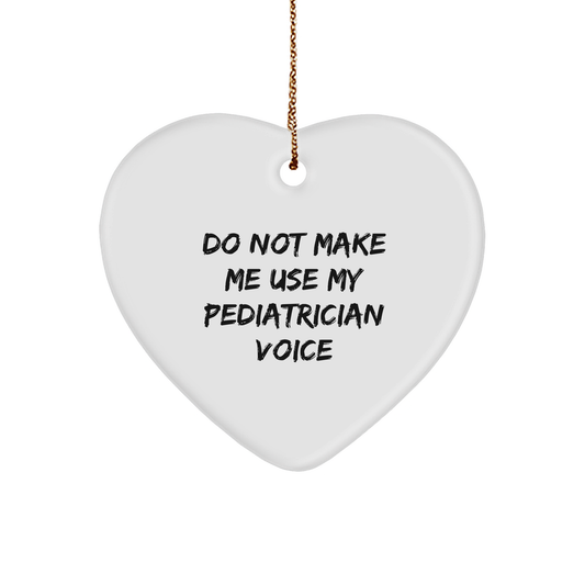 Gifts from Friends and Family for Pediatrician Do Not Make Me Use My Pediatrician Voice Heart Ornament for Christmas - Image 1