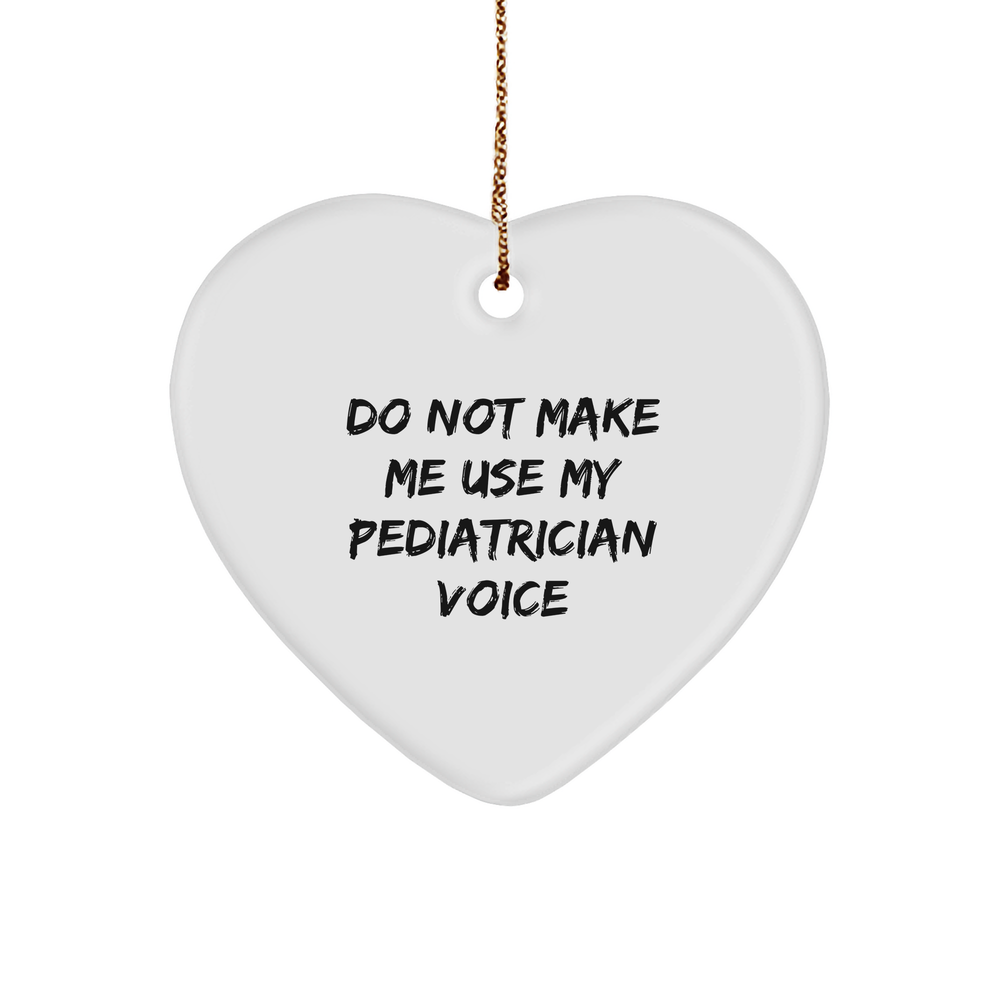Gifts from Friends and Family for Pediatrician Do Not Make Me Use My Pediatrician Voice Heart Ornament for Christmas - Image 1