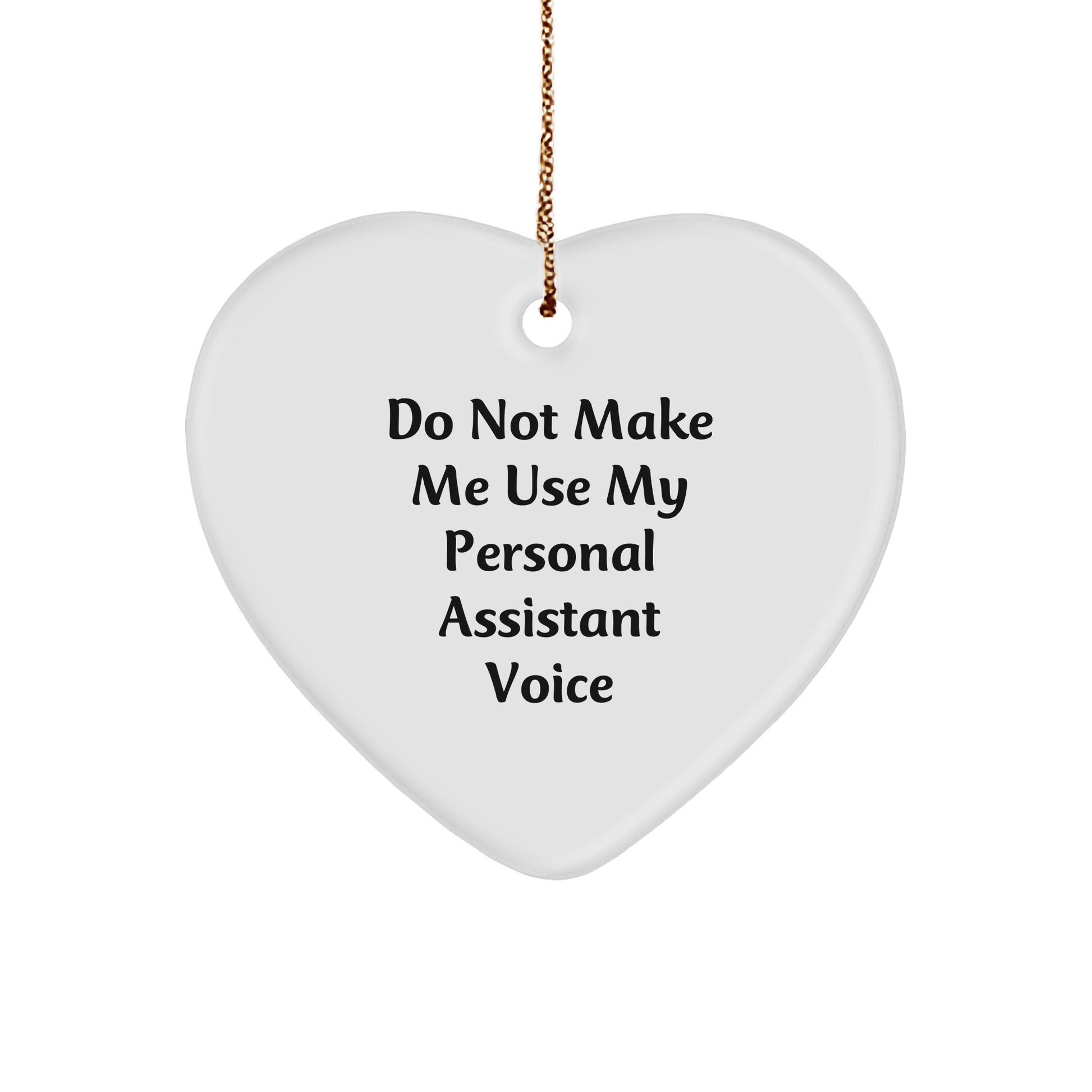 Funny Personal Assistant Heart Ornament Gifts from Friends to Colleagues on Christmas, 'Do Not Make Me Use My Personal Assistant Voice' - Image 1