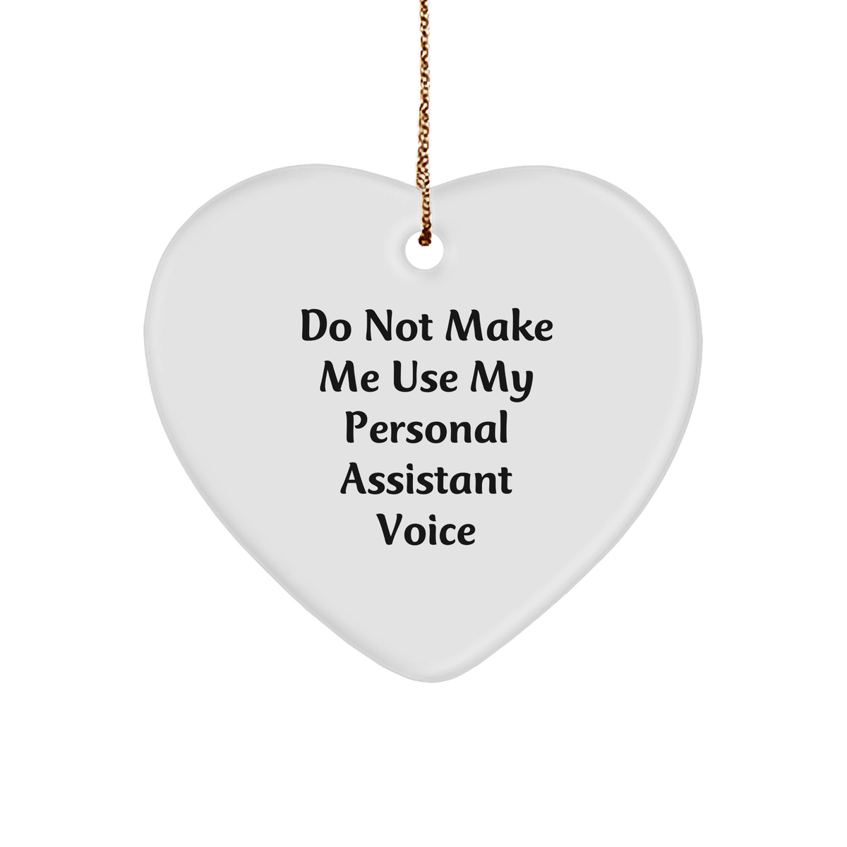 Funny Personal Assistant Heart Ornament Gifts from Friends to Colleagues on Christmas, 'Do Not Make Me Use My Personal Assistant Voice' - Image 1