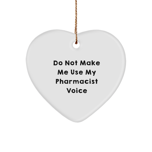 Funny Pharmacist Gifts from Friends to Pharmacist, Heart Ornament with 'Do Not Make Me Use My Pharmacist Voice', Unique Christmas Pharmacist Gifts - Image 1