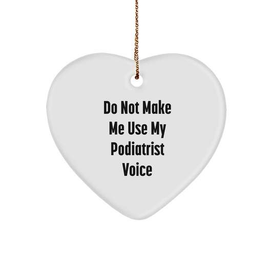 Funny Gifts from Friends for Podiatrist - Heart Ornament for Christmas, 'Do Not Make Me Use My Podiatrist Voice' - Unique Podiatrist Gifts - Image 1