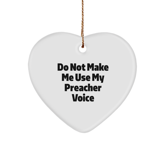 Preacher's Heart Ornament, Do Not Make Me Use My Preacher Voice, Funny Quote, Christmas Unique Gift for Preacher, Gifts from Men to Preacher, Heart Ornament - Image 1