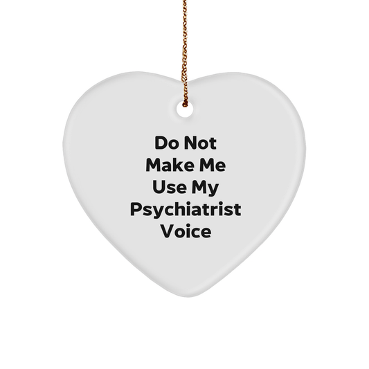Funny Psychiatrist Gifts for Christmas - 'Do Not Make Me Use My Psychiatrist Voice' Heart Ornament - Gifts from Friends and Family - Image 1