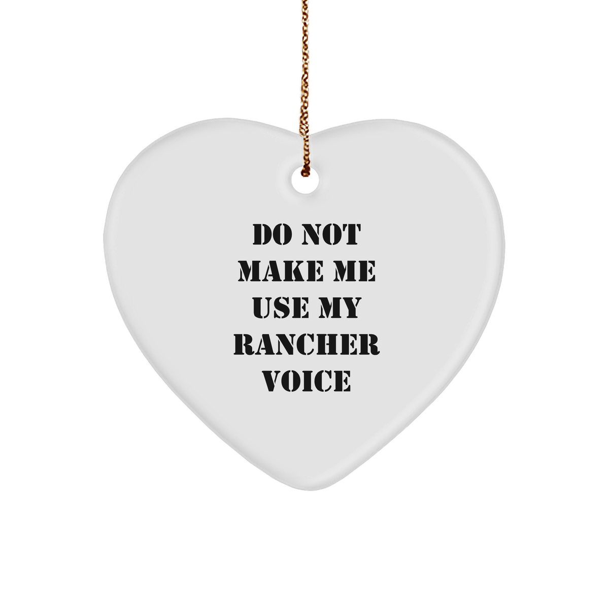 Rancher Humor Gifts from Friends: Heart Ornament with 'Do Not Make Me Use My Rancher Voice' Christmas Memorable Present for Rancher Enthusiasts - Image 1