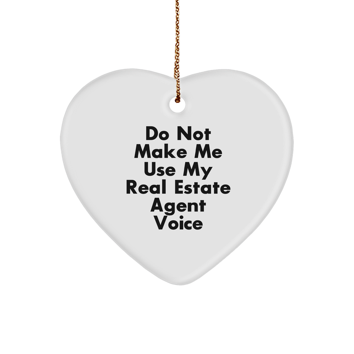 Funny Real Estate Agent Gifts for Women Friends from Do Not Make Me Use My Real Estate Agent Voice - Heart Ornament for Christmas - Image 1