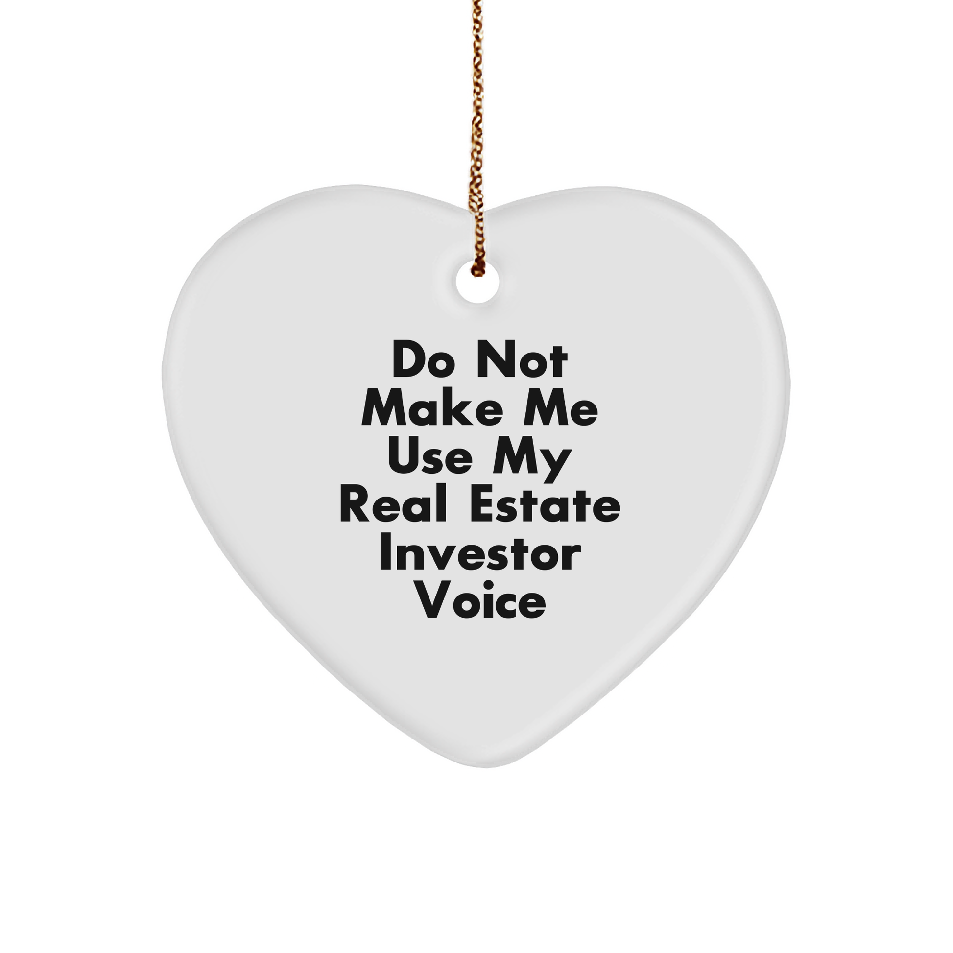 Funny Real Estate Investor Gifts, Heart Ornament with 'Do Not Make Me Use My Real Estate Investor Voice' Quote, Christmas Unique Gifts from Friends to Family - Image 1