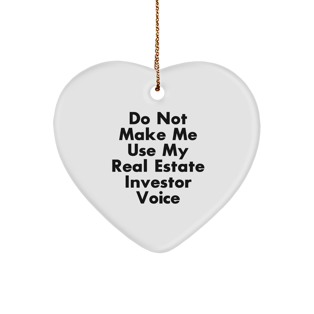 Funny Real Estate Investor Gifts, Heart Ornament with 'Do Not Make Me Use My Real Estate Investor Voice' Quote, Christmas Unique Gifts from Friends to Family - Image 1