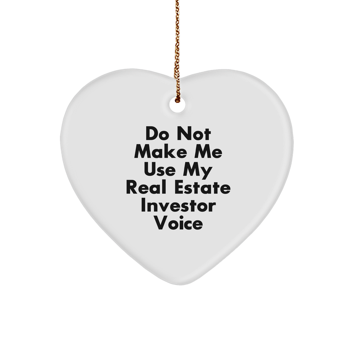 Funny Real Estate Investor Gifts, Heart Ornament with 'Do Not Make Me Use My Real Estate Investor Voice' Quote, Christmas Unique Gifts from Friends to Family - Image 1