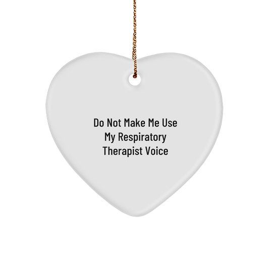 Do Not Make Me Use My Respiratory Therapist Voice Funny Gifts for Respiratory Therapist Christmas Ornament, Heart-Shaped MDF with Sublimation Print, Gifts from Respiratory Therapist to Loved Ones - Image 1