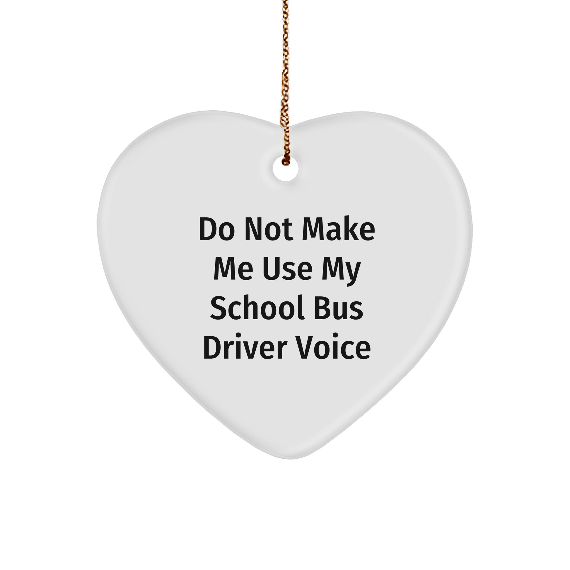 Funny School Bus Driver Gifts from Friends, 'Do Not Make Me Use My School Bus Driver Voice' Heart Ornament, Christmas Unique Presents for School Bus Driver - Image 1