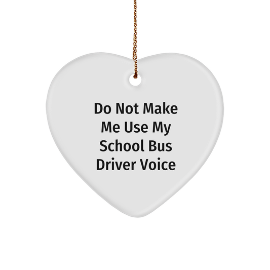 Funny School Bus Driver Gifts from Friends, 'Do Not Make Me Use My School Bus Driver Voice' Heart Ornament, Christmas Unique Presents for School Bus Driver - Image 1