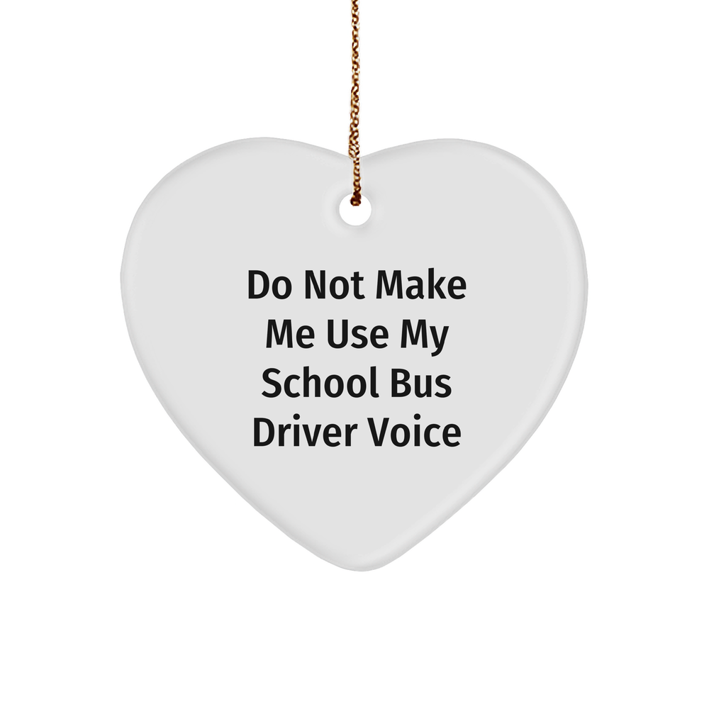 Funny School Bus Driver Gifts from Friends, 'Do Not Make Me Use My School Bus Driver Voice' Heart Ornament, Christmas Unique Presents for School Bus Driver - Image 1