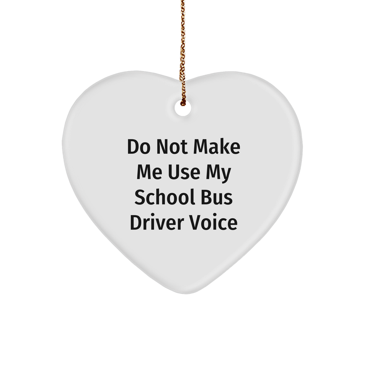 Funny School Bus Driver Gifts from Friends, 'Do Not Make Me Use My School Bus Driver Voice' Heart Ornament, Christmas Unique Presents for School Bus Driver - Image 1