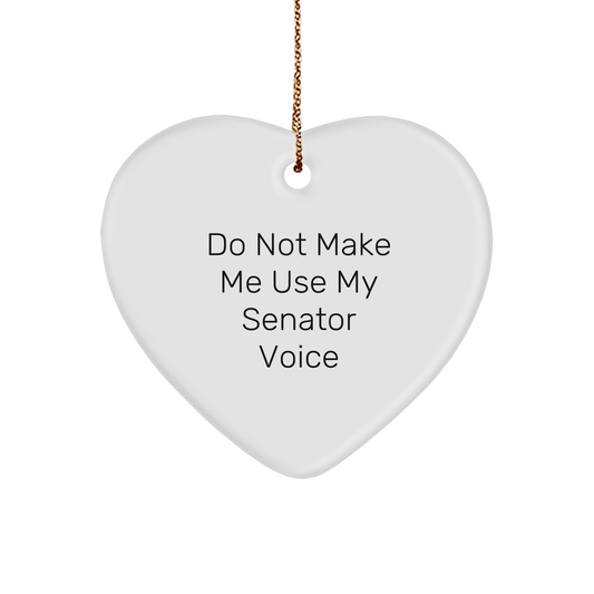 Senator Gifts from Friends, Family, or Coworkers - Funny 'Do Not Make Me Use My Senator Voice' Heart Ornament for Christmas - Image 1
