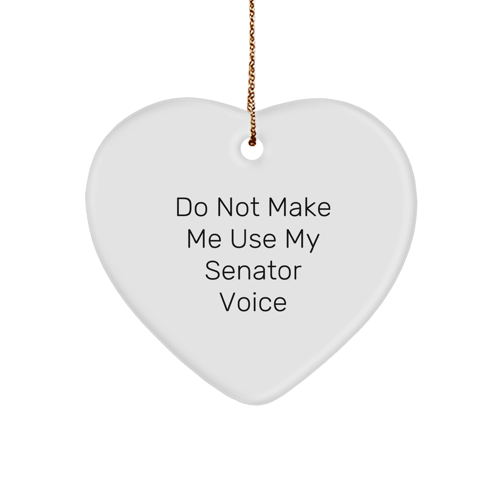 Senator Gifts from Friends, Family, or Coworkers - Funny 'Do Not Make Me Use My Senator Voice' Heart Ornament for Christmas - Image 1