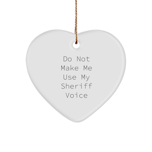 Funny Sheriff Gifts, Heart Ornament with 'Do Not Make Me Use My Sheriff Voice' Quote, Sheriff Wife Christmas Unique Gifts from Men - Image 1