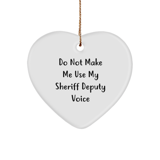 Funny Sheriff Deputy Gifts for Men - Heart Ornament with 'Do Not Make Me Use My Sheriff Deputy Voice' Quote - Christmas Unique Gift Ideas for Sheriff Deputy Lovers - Image 1