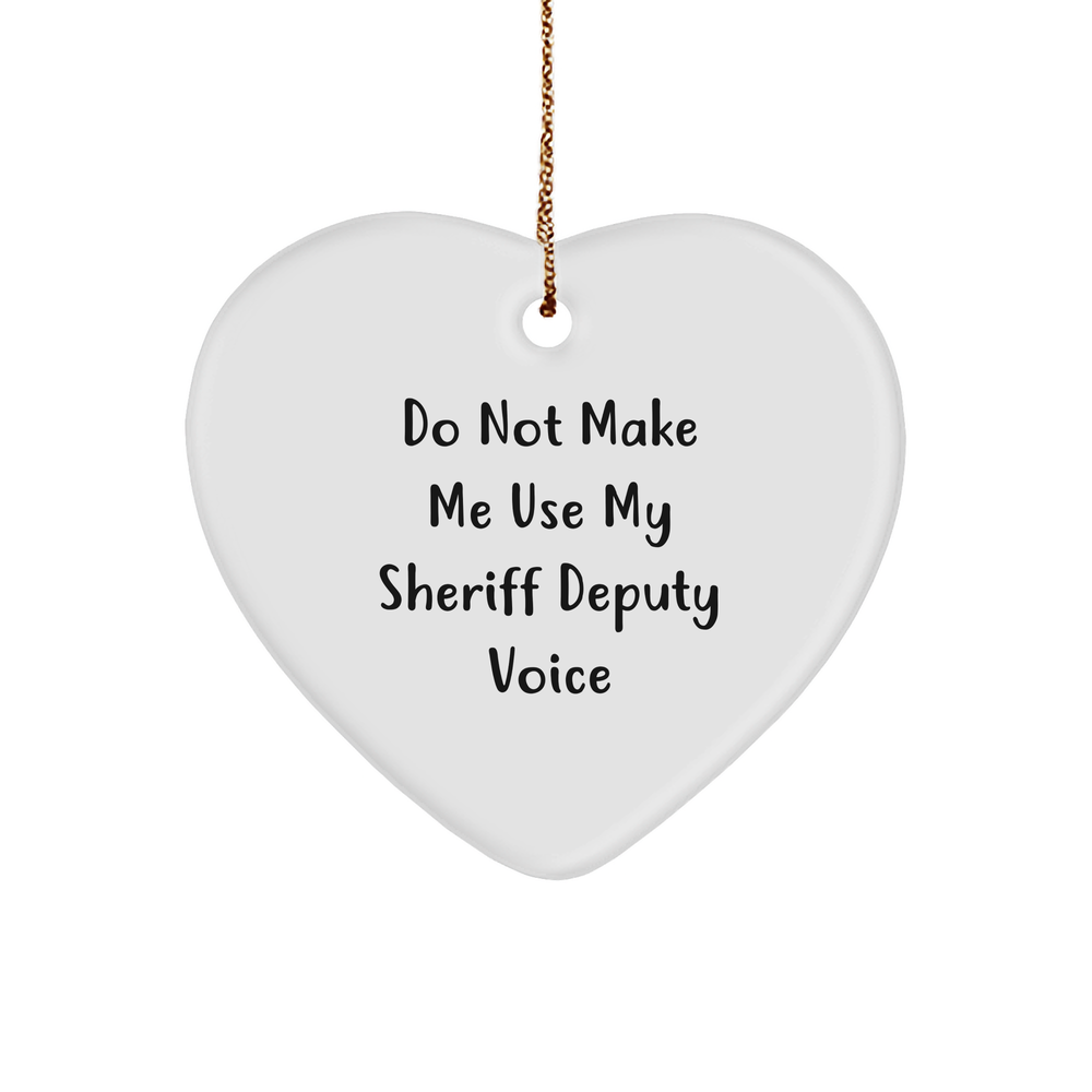 Funny Sheriff Deputy Gifts for Men - Heart Ornament with 'Do Not Make Me Use My Sheriff Deputy Voice' Quote - Christmas Unique Gift Ideas for Sheriff Deputy Lovers - Image 1