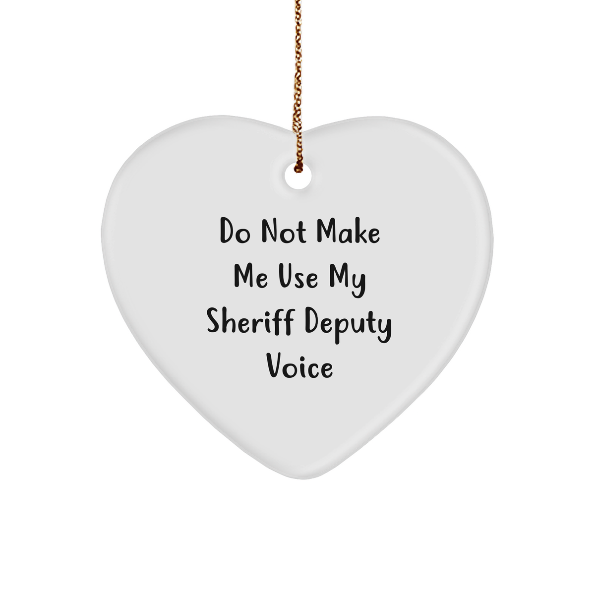 Funny Sheriff Deputy Gifts for Men - Heart Ornament with 'Do Not Make Me Use My Sheriff Deputy Voice' Quote - Christmas Unique Gift Ideas for Sheriff Deputy Lovers - Image 1