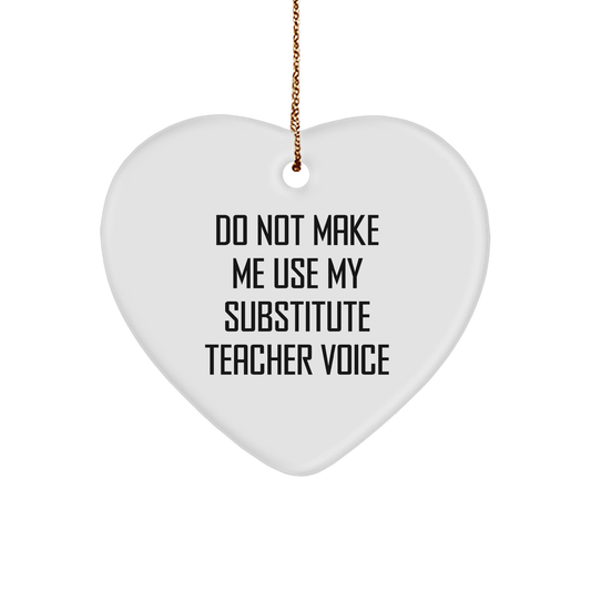 Funny Substitute Teacher Gifts from Friends - 'Do Not Make Me Use My Substitute Teacher Voice' Heart Ornament for Christmas - Image 1