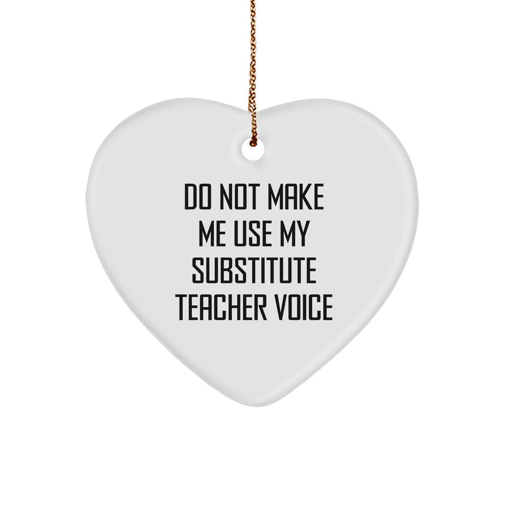 Funny Substitute Teacher Gifts from Friends - 'Do Not Make Me Use My Substitute Teacher Voice' Heart Ornament for Christmas - Image 1