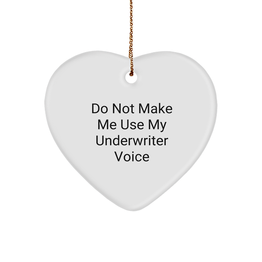 Underwriter Gifts: Funny Heart Ornament with Do Not Make Me Use My Underwriter Voice Quote, Unique Christmas Unique Gifts for Underwriters, Insurance Professionals, and Bankers - Image 1