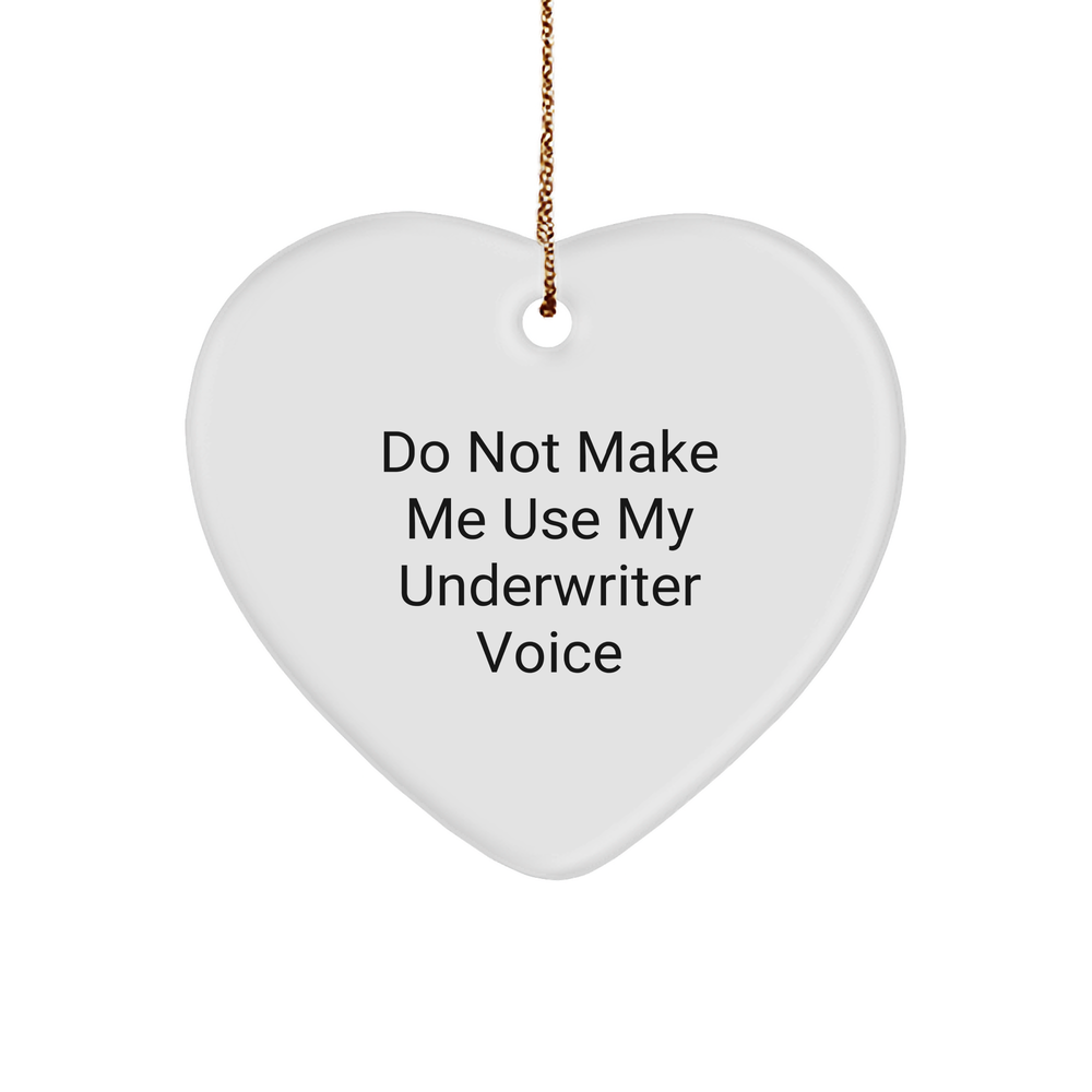 Underwriter Gifts: Funny Heart Ornament with Do Not Make Me Use My Underwriter Voice Quote, Unique Christmas Unique Gifts for Underwriters, Insurance Professionals, and Bankers - Image 1