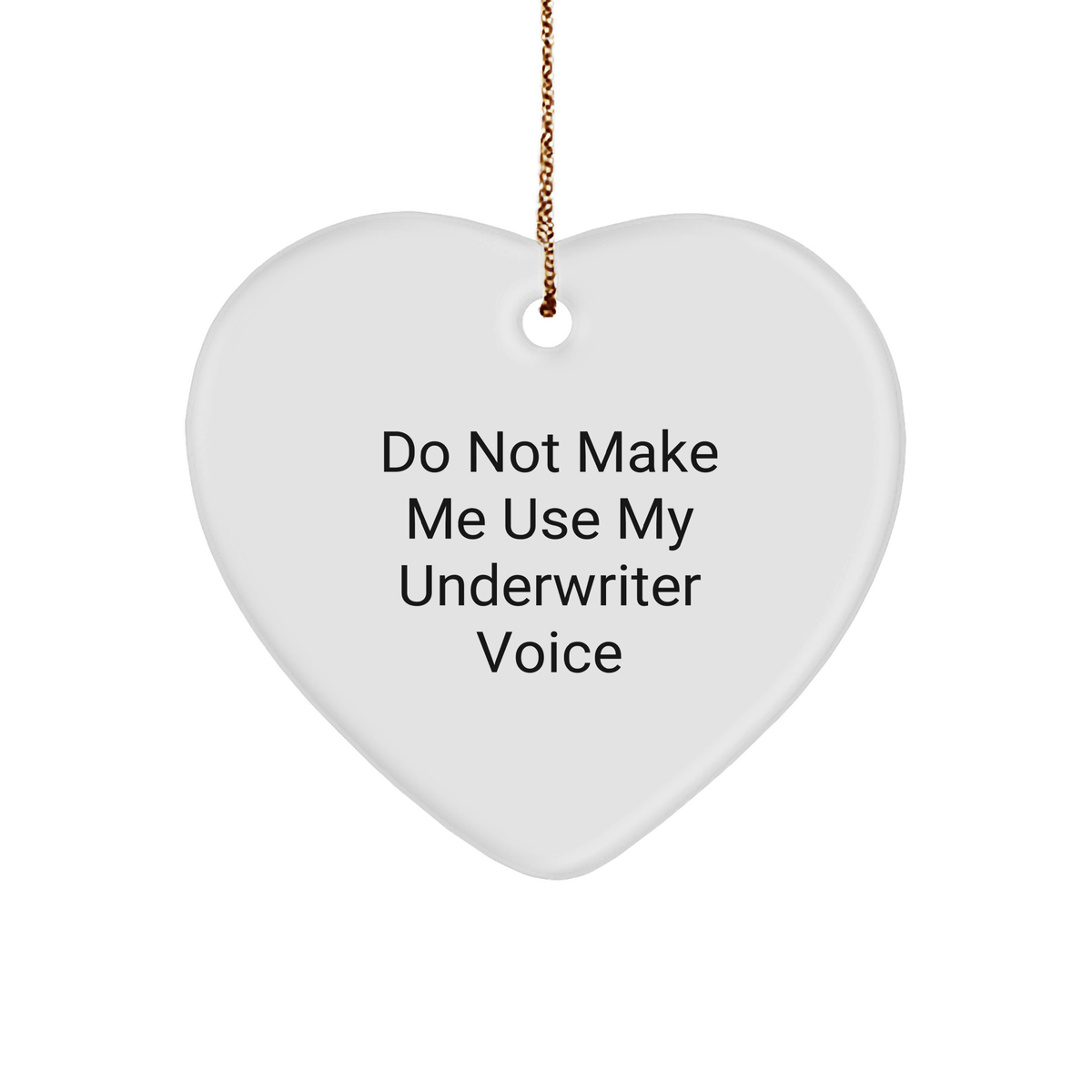 Underwriter Gifts: Funny Heart Ornament with Do Not Make Me Use My Underwriter Voice Quote, Unique Christmas Unique Gifts for Underwriters, Insurance Professionals, and Bankers - Image 1