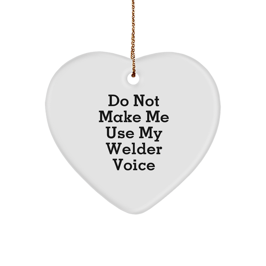 Welder Gifts from Friends - Funny Heart Ornament for Christmas - 'Do Not Make Me Use My Welder Voice' Quote - Image 1