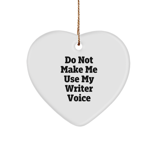 Funny Writer Gifts from Friends to Family - Heart Ornament with 'Do Not Make Me Use My Writer Voice' Quote - Christmas Memorable Present - Image 1