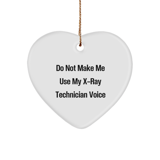 X-Ray Technician Humor Christmas Unique Gift Ideas, Do Not Make Me Use My X-ray Technician Voice Heart Ornament, Gifts from Friends for X-Ray Technician, Christmas Unique Gifts - Image 1