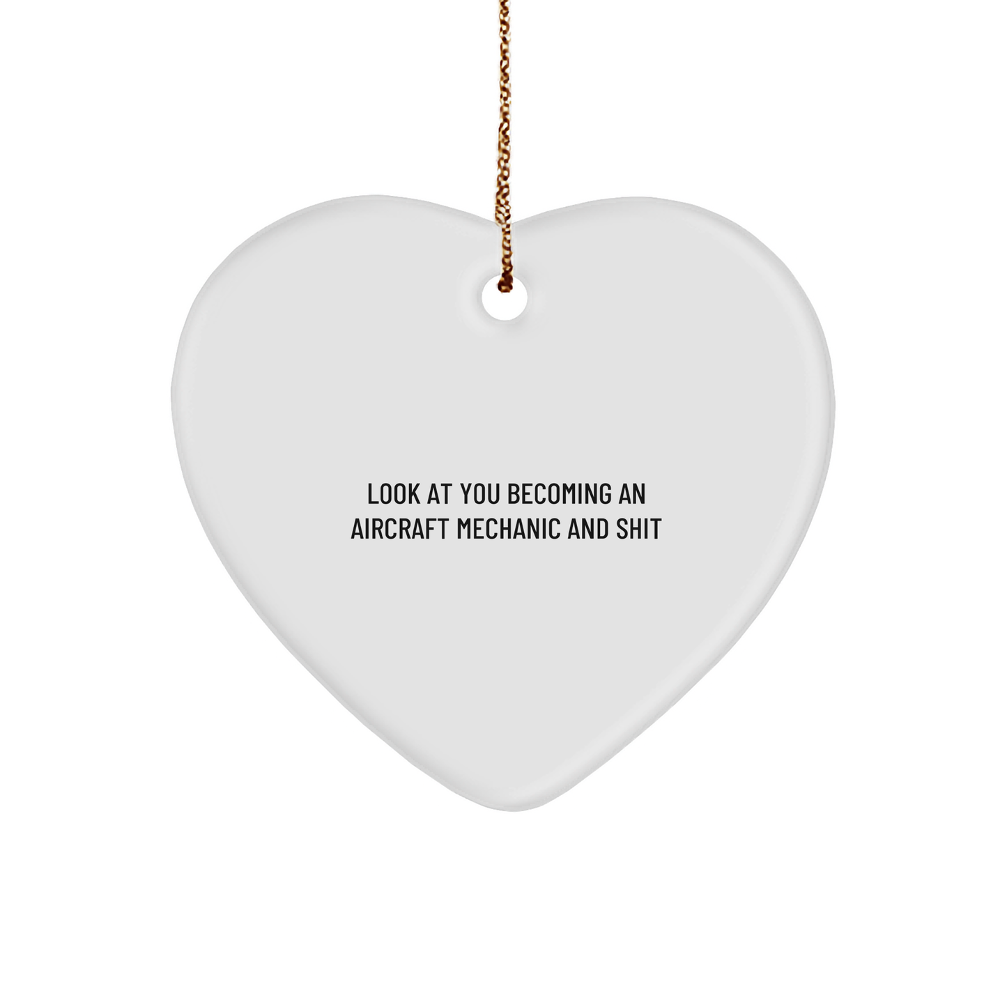 Funny Aircraft Mechanic Gifts, 'Look At You Becoming An Aircraft Mechanic And Shit' Heart Ornament for Christmas, Gifts from Men to Friends - Image 1