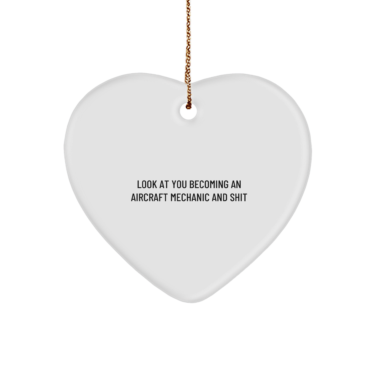 Funny Aircraft Mechanic Gifts, 'Look At You Becoming An Aircraft Mechanic And Shit' Heart Ornament for Christmas, Gifts from Men to Friends - Image 1