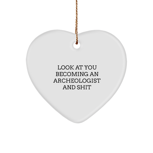 Funny Archeologist Gifts, Heart Ornament for Archeologist, Look At You Becoming Archeologist And Shit, Christmas Unique Gifts from Friends, Gifts for Archeologist - Image 1