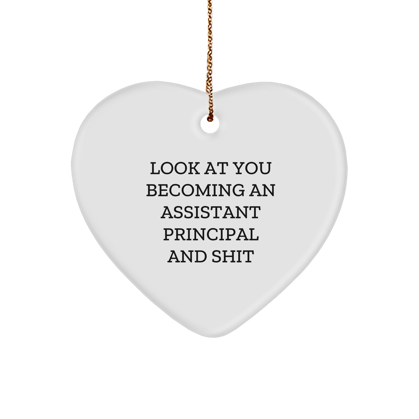Funny Assistant Principal Heart Ornament Gifts from Friends, Coworkers, or Family - 'Look At You Becoming An Assistant Principal And Shit' - Christmas Unique Presents for Assistant Principal - Image 1