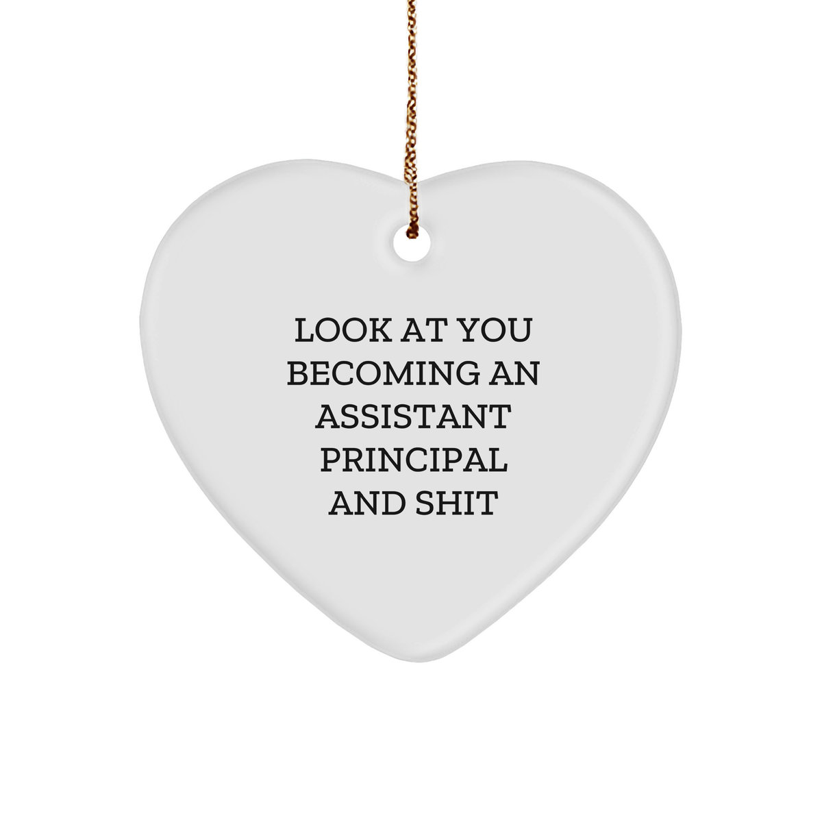 Funny Assistant Principal Heart Ornament Gifts from Friends, Coworkers, or Family - 'Look At You Becoming An Assistant Principal And Shit' - Christmas Unique Presents for Assistant Principal - Image 1