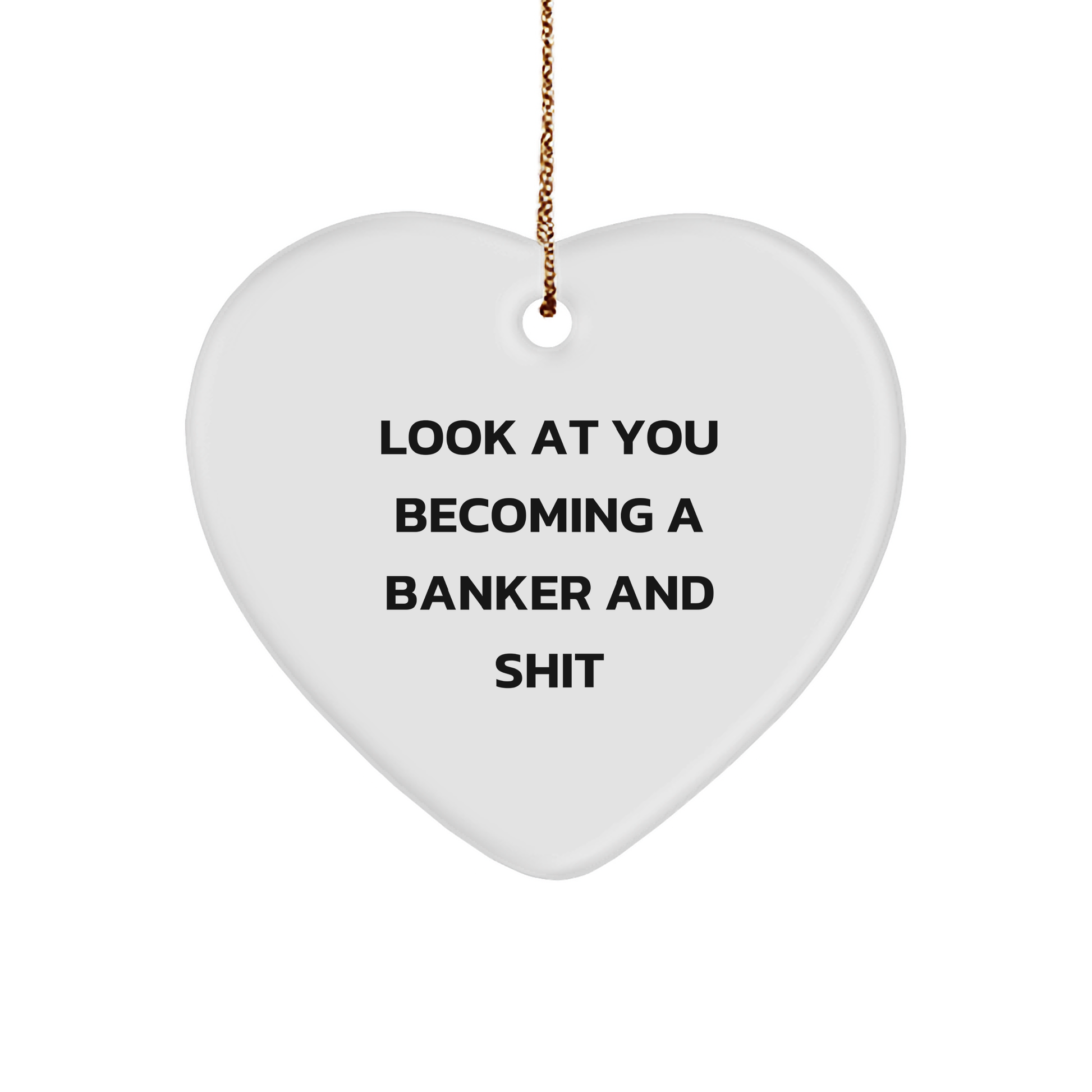 Funny Banker Gifts from Friends for Him - Heart Ornament with 'Look At You Becoming A Banker And Shit' Quote, Christmas Unique Presents for Men - Image 1