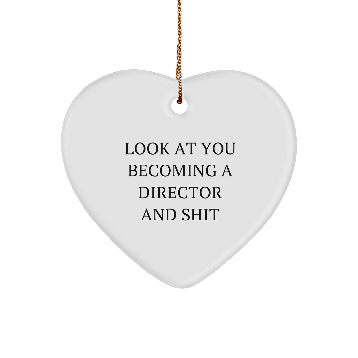 Funny Director Heart Ornament, Gift from Friends to Director, Christmas Ornament with Humorous Quote 'Look At You Becoming A Director And Shit' - Heart Shaped Sturdy MDF Ornament with Gold-Tone String - Image 1
