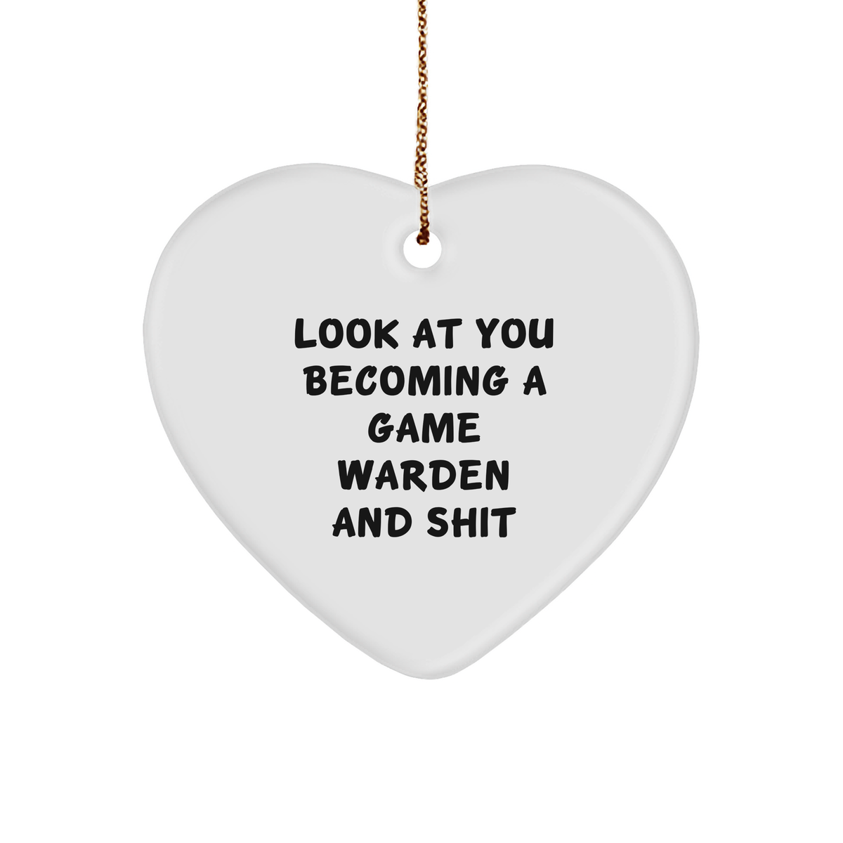 Game Warden Heart Ornament, Funny Quote Gifts from Men to Game Wardens for Christmas, Look At You Becoming A Game Warden And Shit, Heart-Shaped Decorations for Home - Image 1
